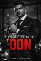 Corrupted by the Don: A Dark Mafia Thriller Romance (Dark Mafia & Revenge) B0GCZ5Q3RV Book Cover
