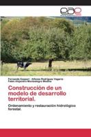 Construcción de un modelo de desarrollo territorial.: Ordenamiento y restauración hidrológico forestal. 6200404577 Book Cover