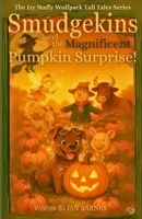 Smudgekins and the Magnificent Pumpkin Surprise!: The Izy Staffy Wolfpack Tall Tales Series B0FPFH1RP1 Book Cover