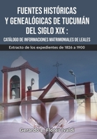 Fuentes históricas y genealógicas de Tucumán del siglo XIX Catálogo de informaciones matrimoniales de Leales 9878880117 Book Cover
