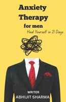 Anxiety Therapy for men: Heal Yourself in 21 Days B0F9VJMSFW Book Cover