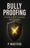 Bully Proofing: A Guide to Bully Awareness and Prevention 1737742764 Book Cover
