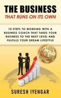 The Business That Runs on Its Own: 10 Steps to Working With a Business Coach That Takes Your Business to The Next Level and Fulfills Your Dream Lifestyle 0578297116 Book Cover