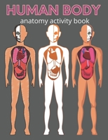 Human body anatomy activity book: Human body coloring book for kids B08MN28GRY Book Cover