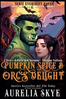 Pumpkin Spice & Orc's Delight (Evershift Haven Serie, Edizione Italiana) (Italian Edition) B0F4MGBRVS Book Cover