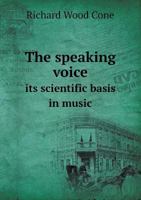 The Speaking Voice Its Scientific Basis in Music 5518594550 Book Cover