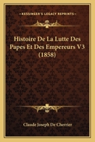 Histoire De La Lutte Des Papes Et Des Empereurs V3 (1858) 1167709918 Book Cover
