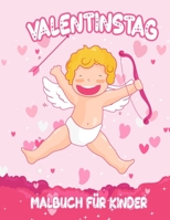 Valentinstag Malbuch F�r Kinder: Malbuch f�r kinder ab 3,4,5,6,7,8,9,10 Jahre, Valentinstag geschenke f�r jungs B084DGQGK6 Book Cover