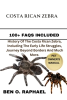 THE COSTA RICAN ZEBRA: History Of The Costa Rican Zebra, Including The Early Life Struggles, Journey Beyond Borders And Much More. B0CRVHQ8BG Book Cover