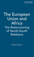 The European Union and Africa: The Restructuring of North-South Relations: Volume 20 (Library of International Relations) 1860646603 Book Cover