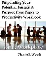 Pinpointing Your Potential, Passion, and Purpose from Paper to Productivity for the Workplace 1514250330 Book Cover