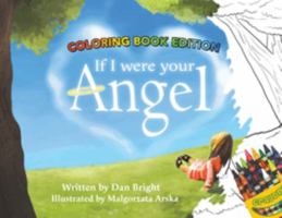 If I Were Your Angel, Coloring Book Edition - An Inspirational Children’s Picture Book About Parental Love - A Magical Gift for Parents or Grandparents to Help Express Unconditional Love 1957922664 Book Cover