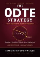 THE 0DTE STRATEGY FOR CONSISTENT OUTPERFORMANCE: Building a Disciplined Edge in Same-Day Options — Market Microstructure, Defined-Risk Structures, Quantitative Execution, and the Evidence Behind Both B0HKW4HHWD Book Cover