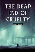 The dead end of cruelty 1934231495 Book Cover