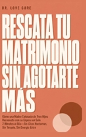 Rescata Tu Matrimonio Sin Agotarte Mas: Cómo una Madre Exhausta de Tres Hijos Reconectó con su Esposo en Solo 2 Minutos al Día-Sin Citas Nocturnas, Sin Terapia, Sin Energía Extra (Spanish Edition) B0H8H66C2C Book Cover