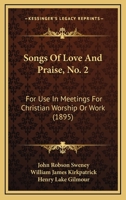 Songs of Love and Praise, No. 2: For Use in Meetings for Christian Worship Or Work 1437084176 Book Cover
