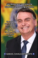 Jair Bolsonaro: Defying the Globalists and Saving a Nation: The Bolsonaro Revolution: How One Man Stood Against Socialism and Won B0FG3F62SY Book Cover