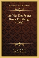 Les Vies Des Poetes Grecs, En Abrege (1766) 1104991195 Book Cover