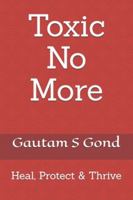 Toxic No More: Heal, Protect & Thrive B0G1XTNVHD Book Cover