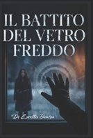 Il Battito del Vetro Freddo (Italian Edition) B0GFDQVT7V Book Cover