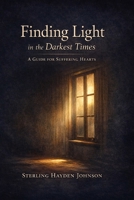 Finding Light in the Darkest Times: Loss, Suffering, Doubt, and the Courage to Stay B0GY5CJFSQ Book Cover