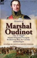 Memoirs of Marshal Oudinot, Duc de Reggio, Marshal of Napoleon During the Revolutionary Wars, the Consulate and First Empire 0857066927 Book Cover