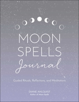 The Moon Spells Journal: Guided Rituals, Reflections, and Meditations 1507213662 Book Cover