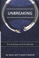 Unbreaking: How Giving Up Saved Our Marriage B0BCHJRL1B Book Cover
