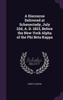 A Discourse Delivered at Schenectady July 22, 1823 Before the New York Alpha of the Phi Beta Kappa 1175500585 Book Cover