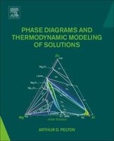 Phase Diagrams and Thermodynamic Modeling of Solutions 0128014946 Book Cover