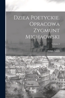 Dziea poetyckie. Opracowa Zygmunt Michaowski; Volume 2 1021917591 Book Cover