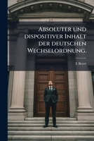 Absoluter Und Dispositiver Inhalt Der Deutschen Wechselordnung (1887) 1149181974 Book Cover