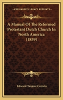 A Manual of the Reformed Protestant Dutch Church in North America 1164538268 Book Cover