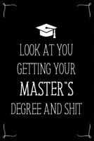 Look At You Getting Your Master's Degree And Shit: Funny Blank Notebook for Degree Holder or Graduate 1096845776 Book Cover