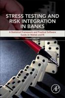 Stress Testing and Risk Integration in Banks: A Statistical Framework and Practical Software Guide (in MATLAB and R) 0128035900 Book Cover