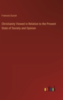 Christianity Viewed in Relation to the Present State of Society and Opinion 3368907034 Book Cover