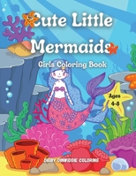 Cute Little Mermaids: Girls Coloring Book Ages 4-8: 60 Cute, Unique Coloring Pages / Mermaid Coloring book for Kids 1716326117 Book Cover