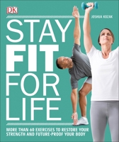 Stay Fit For Life: More than 60 Exercises to Restore Your Strength and Future-Proof Your Body 1465462759 Book Cover
