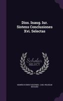 Diss. Inaug. Iur. Sistens Conclusiones Xvi. Selectas 1277187924 Book Cover