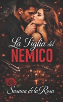 La Figlia del Nemico: Un dark mafia romance con un nemico possessivo, desiderio proibito e una donna divisa tra potere e passione (Dark Romance: ... Psicologico Intenso) (Italian Edition) B0GXWBN51C Book Cover