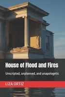 House of Flood and Fires: Unscripted, unplanned, and unapologetic B0G1YFH46W Book Cover