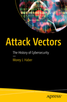 Attack Vectors: The History of Cybersecurity B0FCBKCSM5 Book Cover