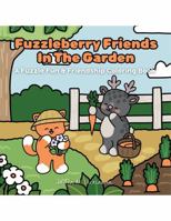 Fuzzleberry Friends In The Garden: A Fuzzle Fun & Friendship Coloring Book (Fuzzleberry Friends Coloring Book Series) B0H56YQ1SR Book Cover