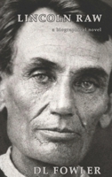 Lincoln Raw: a biographical novel 0996380582 Book Cover