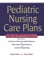 Pediatric Nursing Care Plans for the Hospitalized Child (3rd Edition) 0135035929 Book Cover