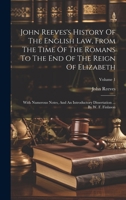 John Reeves's History Of The English Law, From The Time Of The Romans To The End Of The Reign Of Elizabeth: With Numerous Notes, And An Introductory Dissertation ... By W. F. Finlason; Volume 1 1022265407 Book Cover