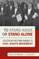 To Stand Aside or Stand Alone: Southern Reform Rabbis and the Civil Rights Movement 0817359095 Book Cover