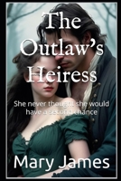 The Outlaw's Heiress: She never thought she would have a second chance (The Heiress Series) B0GC5PBJD8 Book Cover