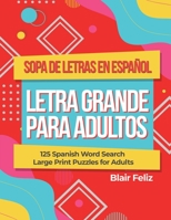Sopa de Letras en Espanol Letra Grande Para Adultos: 125 Spanish Word Search Large Print Puzzles for Adults B091GX3G1S Book Cover