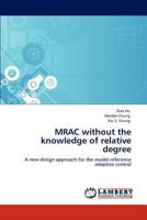 MRAC without the knowledge of relative degree: A new design approach for the model reference adaptive control 3848495147 Book Cover